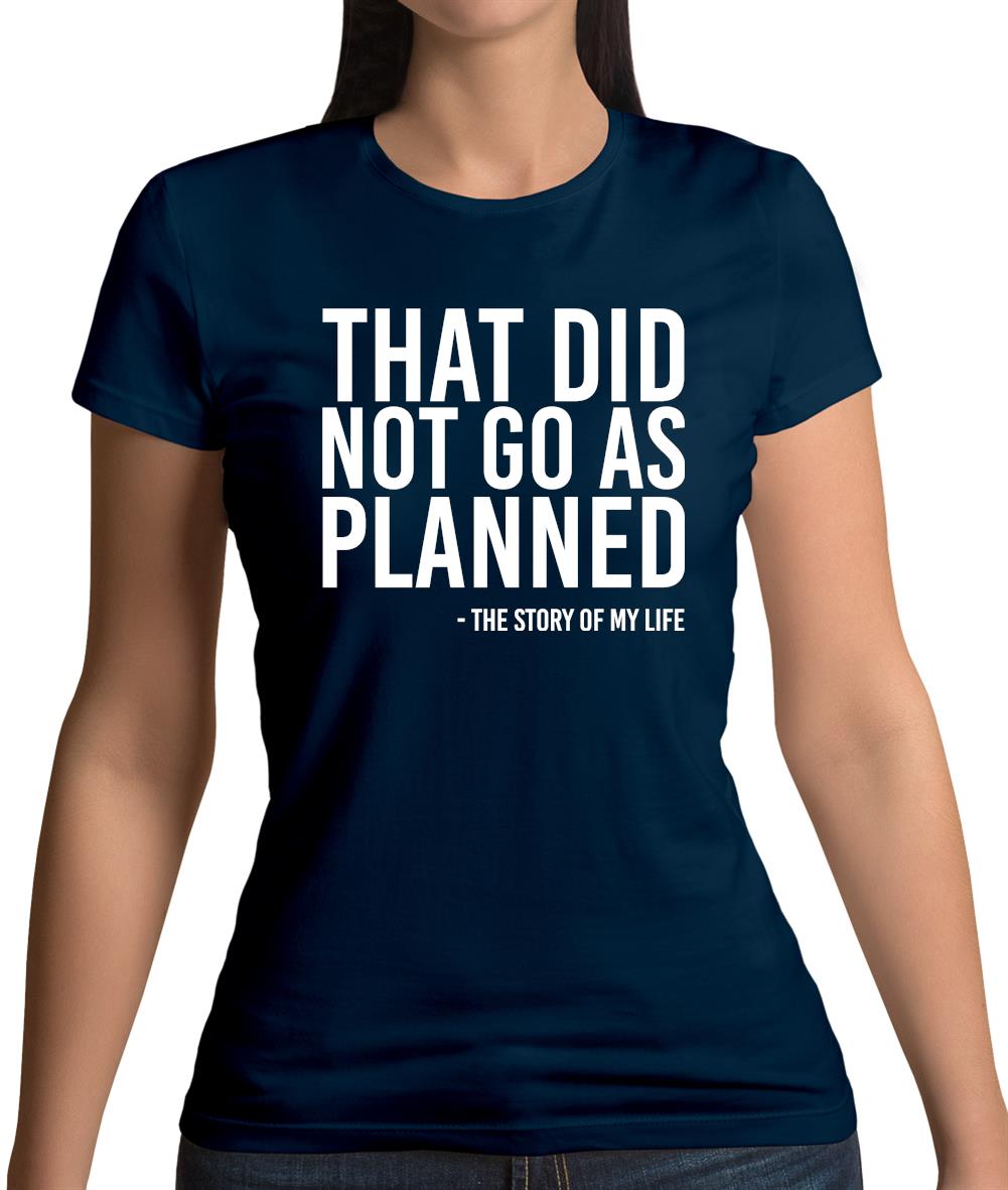 That Did Not Go As Planned, My Life Story Womens T-Shirt That Did Not Go As Planned, My Life Story Womens T-Shirt