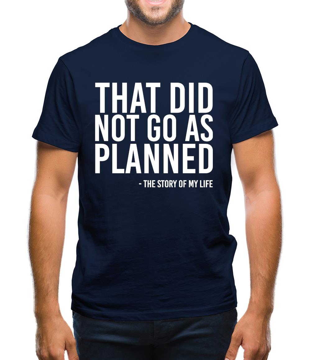That Did Not Go As Planned, My Life Story Mens T-Shirt That Did Not Go As Planned, My Life Story Mens T-Shirt