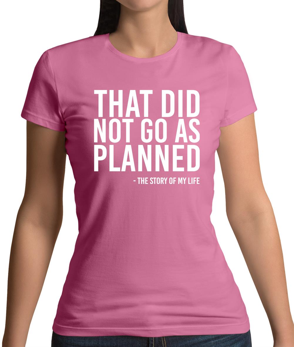 That Did Not Go As Planned, My Life Story Womens T-Shirt That Did Not Go As Planned, My Life Story Womens T-Shirt