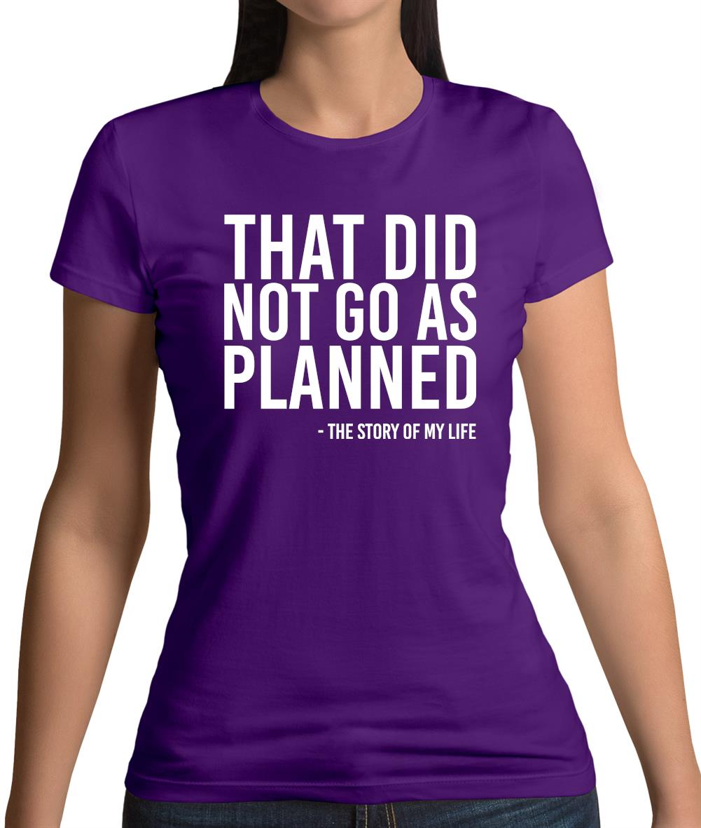 That Did Not Go As Planned, My Life Story Womens T-Shirt That Did Not Go As Planned, My Life Story Womens T-Shirt
