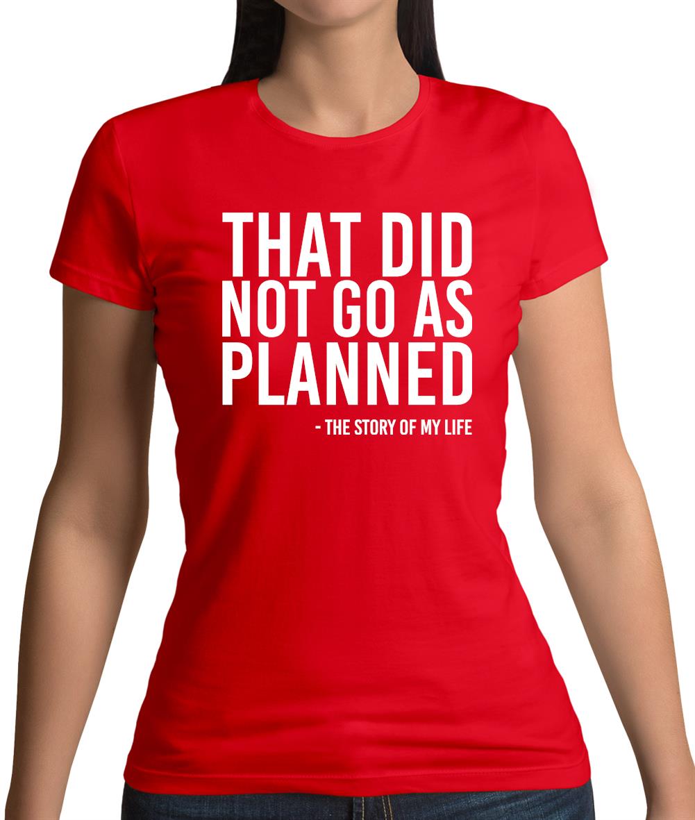 That Did Not Go As Planned, My Life Story Womens T-Shirt That Did Not Go As Planned, My Life Story Womens T-Shirt