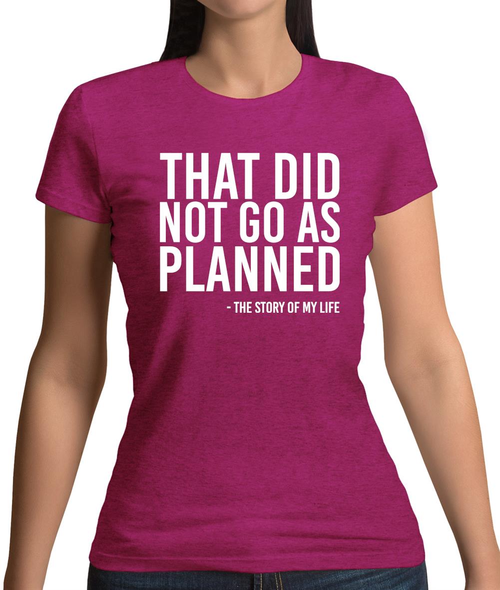 That Didn't Go As Planned Womens T-Shirt That Didn't Go As Planned Womens T-Shirt