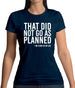 That Didn't Go As Planned Womens T-Shirt