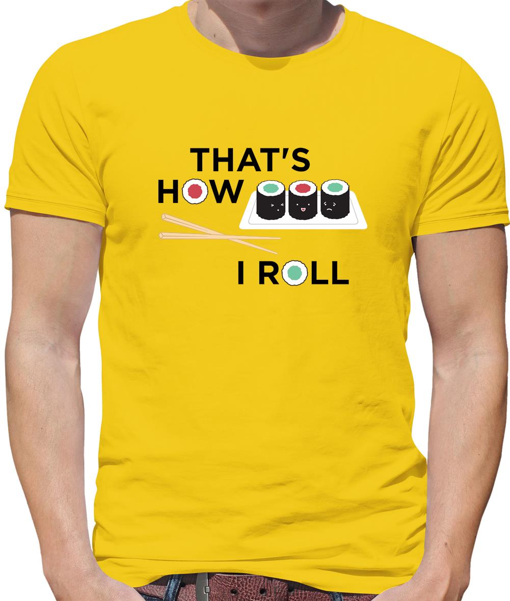 That's How I Roll Sushi Mens T-Shirt That's How I Roll Sushi Mens T-Shirt