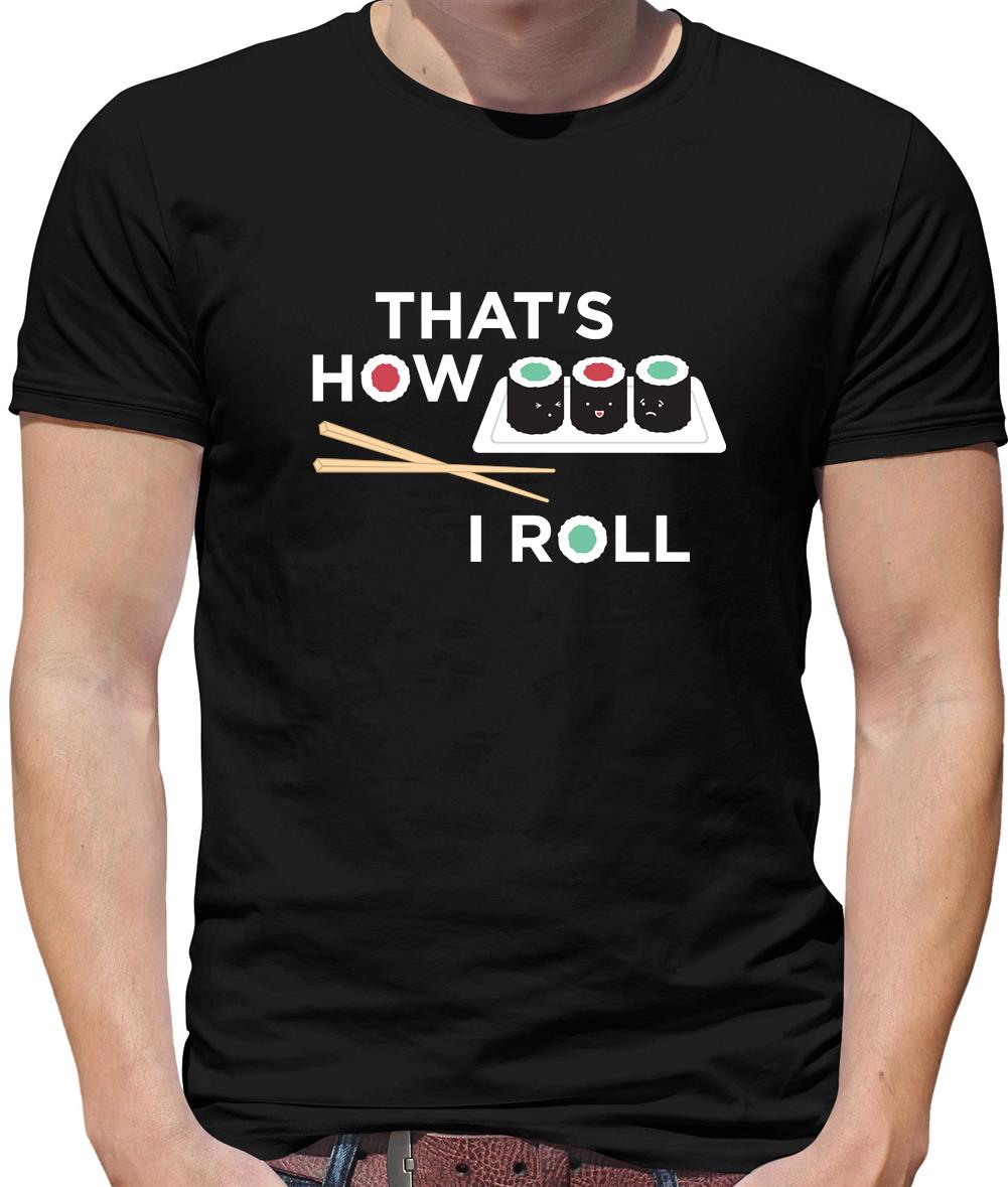 That's How I Roll Sushi Mens T-Shirt That's How I Roll Sushi Mens T-Shirt