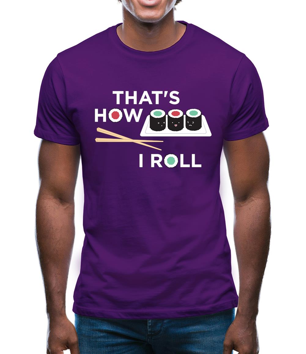 That's How I Roll Sushi Mens T-Shirt That's How I Roll Sushi Mens T-Shirt