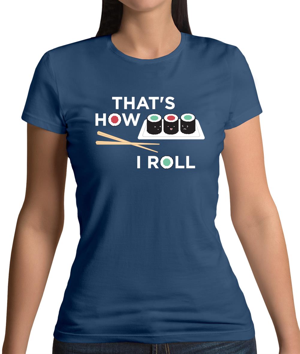 Dressdown That's How I Roll Sushi Womens T-Shirt Dressdown That's How I Roll Sushi Womens T-Shirt