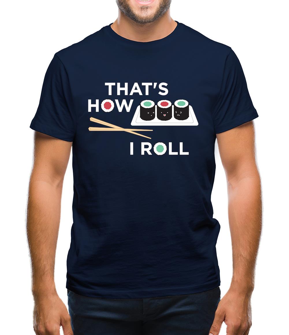 That's How I Roll Sushi Mens T-Shirt That's How I Roll Sushi Mens T-Shirt