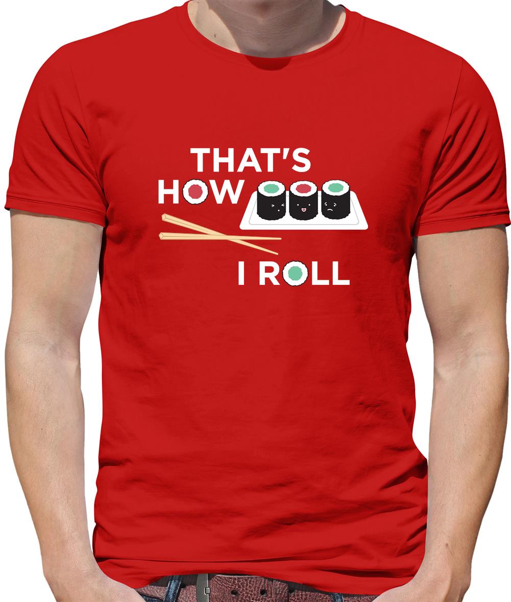 That's How I Roll Sushi Mens T-Shirt That's How I Roll Sushi Mens T-Shirt