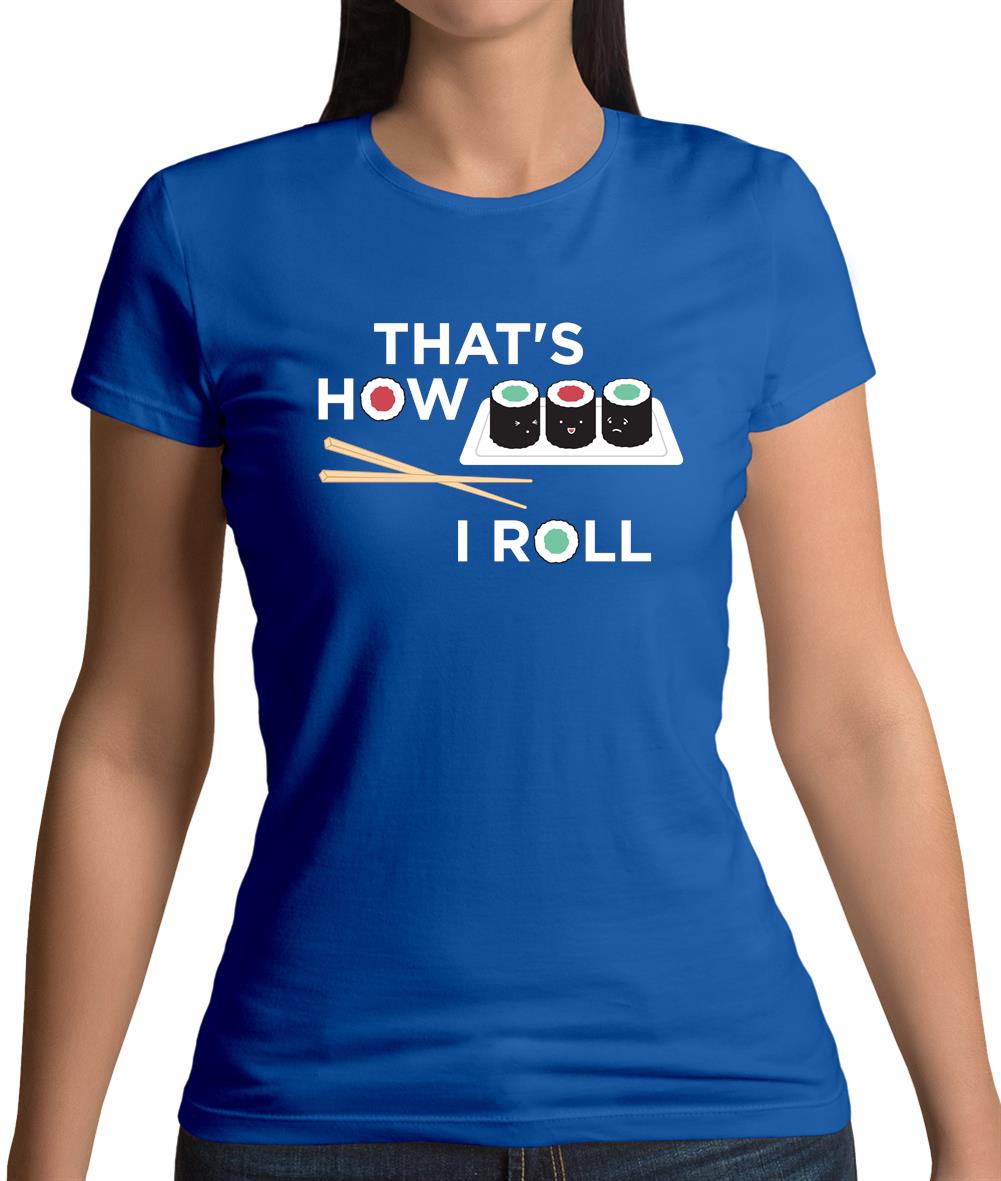 Dressdown That's How I Roll Sushi Womens T-Shirt Dressdown That's How I Roll Sushi Womens T-Shirt