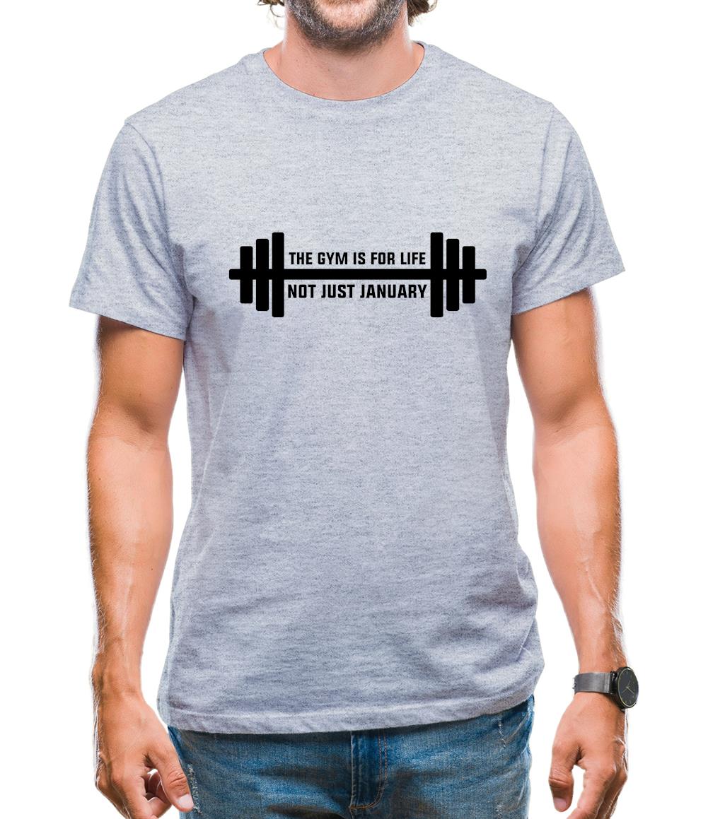 Gym Is For Life, Not Just For January Mens T-Shirt Gym Is For Life, Not Just For January Mens T-Shirt