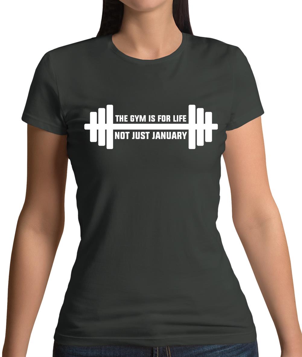 Gym Is For Life, Not Just For January Womens T-Shirt Gym Is For Life, Not Just For January Womens T-Shirt