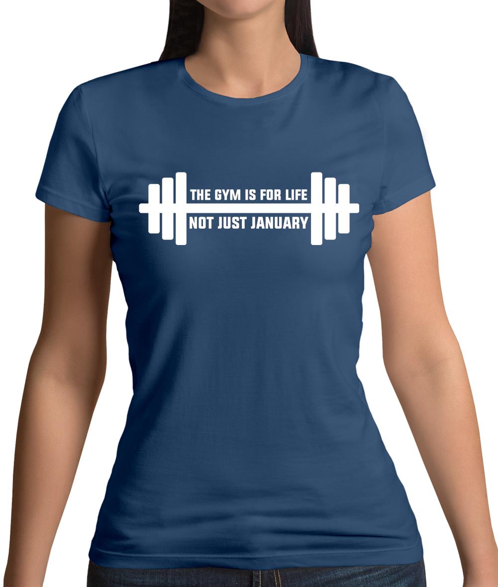 Gym Is For Life, Not Just For January Womens T-Shirt Gym Is For Life, Not Just For January Womens T-Shirt