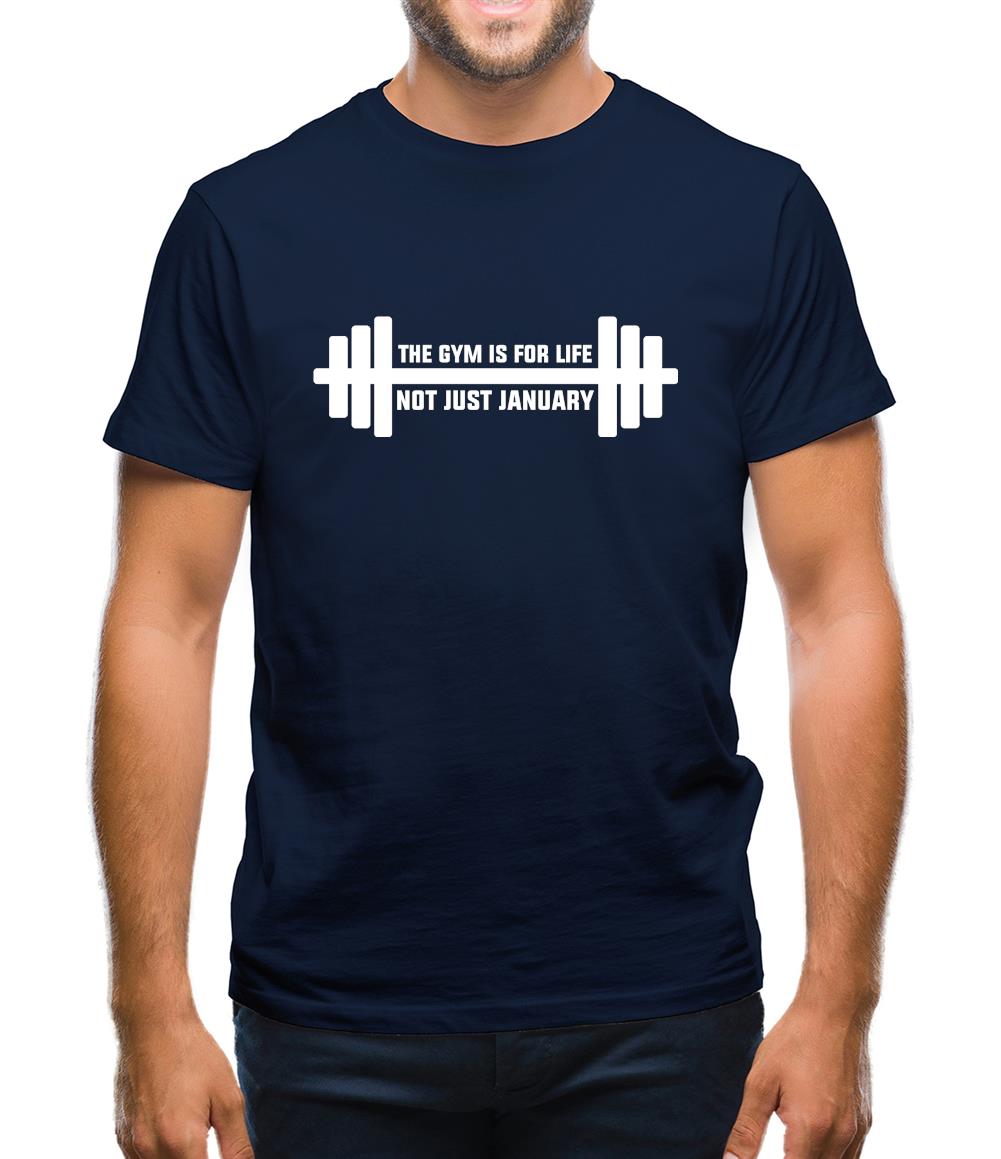 Gym Is For Life, Not Just For January Mens T-Shirt Gym Is For Life, Not Just For January Mens T-Shirt