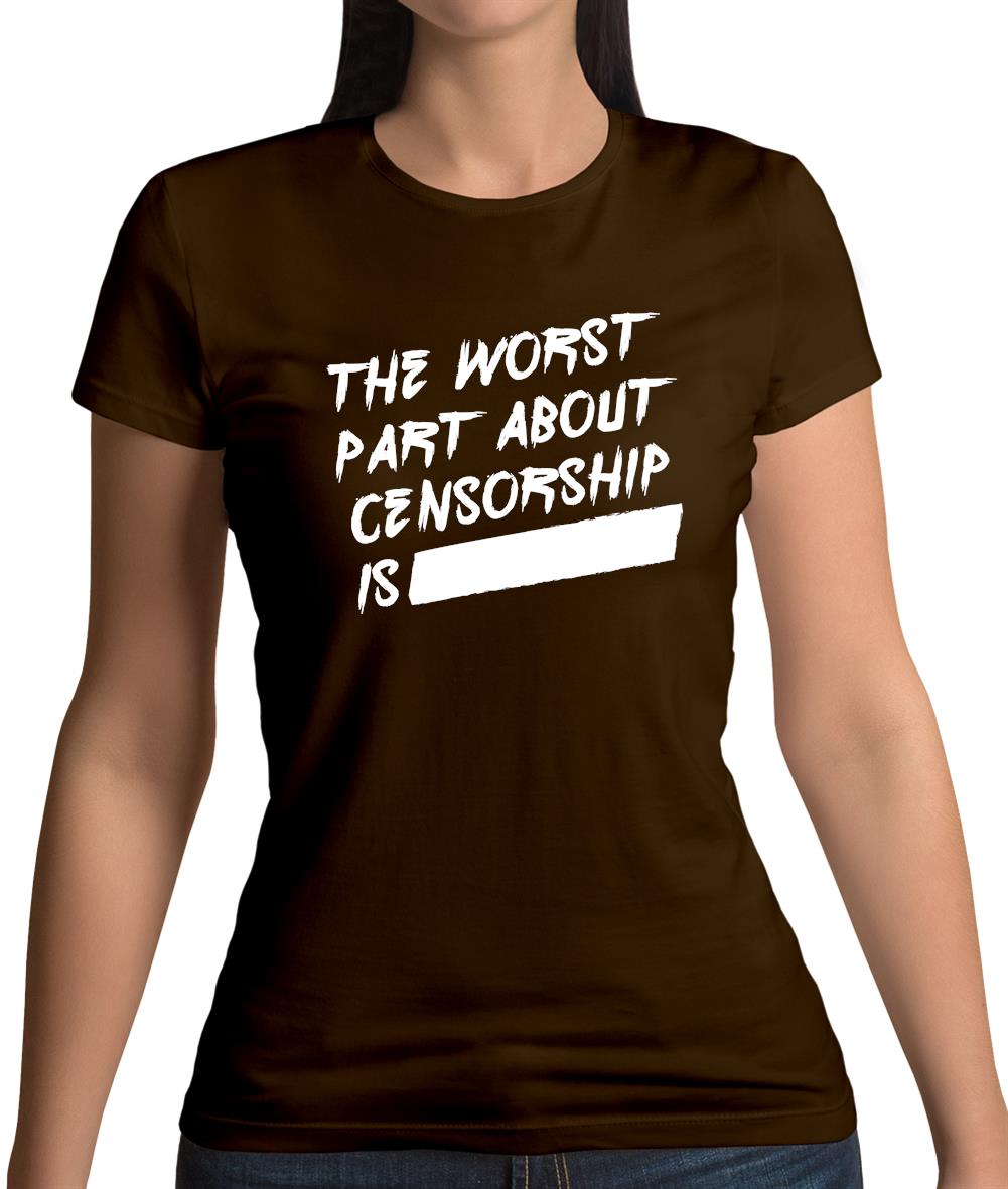The Worst Censorship Womens T-Shirt The Worst Censorship Womens T-Shirt