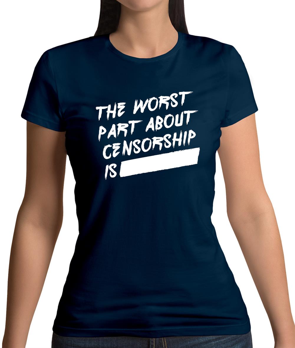 The Worst Censorship Womens T-Shirt The Worst Censorship Womens T-Shirt