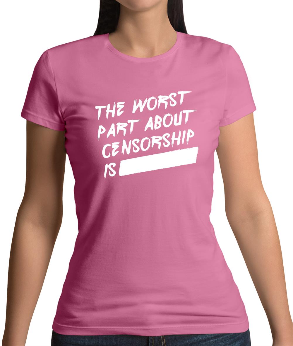 The Worst Censorship Womens T-Shirt The Worst Censorship Womens T-Shirt