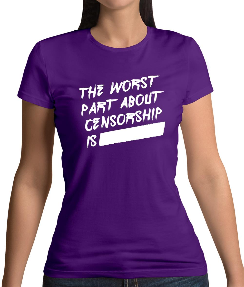 The Worst Censorship Womens T-Shirt The Worst Censorship Womens T-Shirt