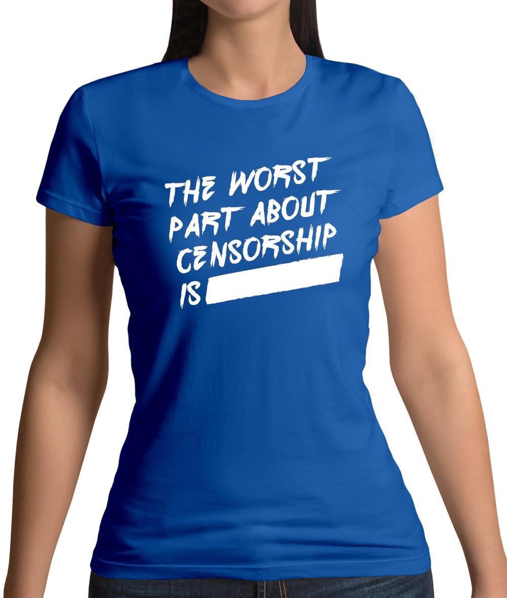 The Worst Censorship Womens T-Shirt The Worst Censorship Womens T-Shirt