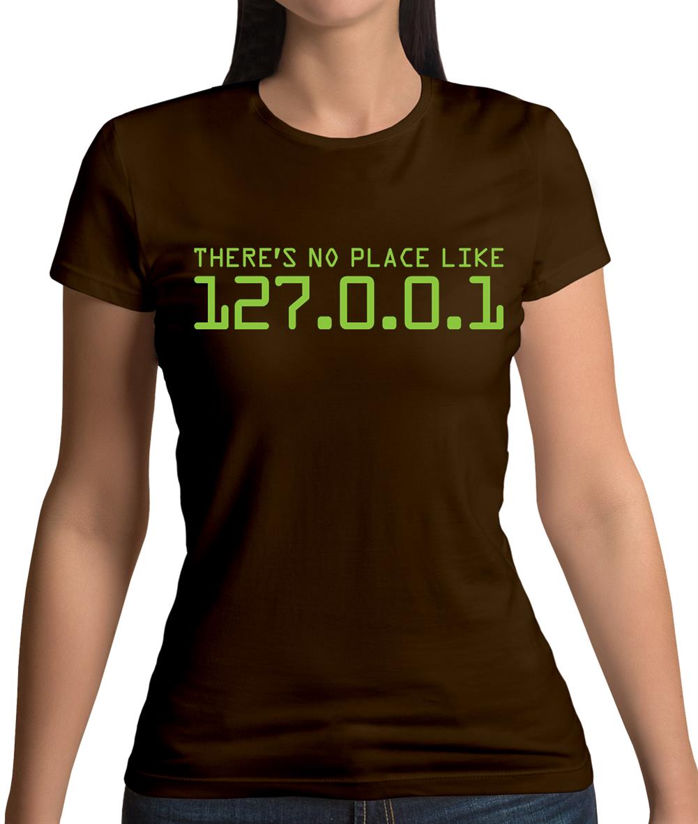 There's No Place Like 127.0.0.1 Womens T-Shirt There's No Place Like 127.0.0.1 Womens T-Shirt