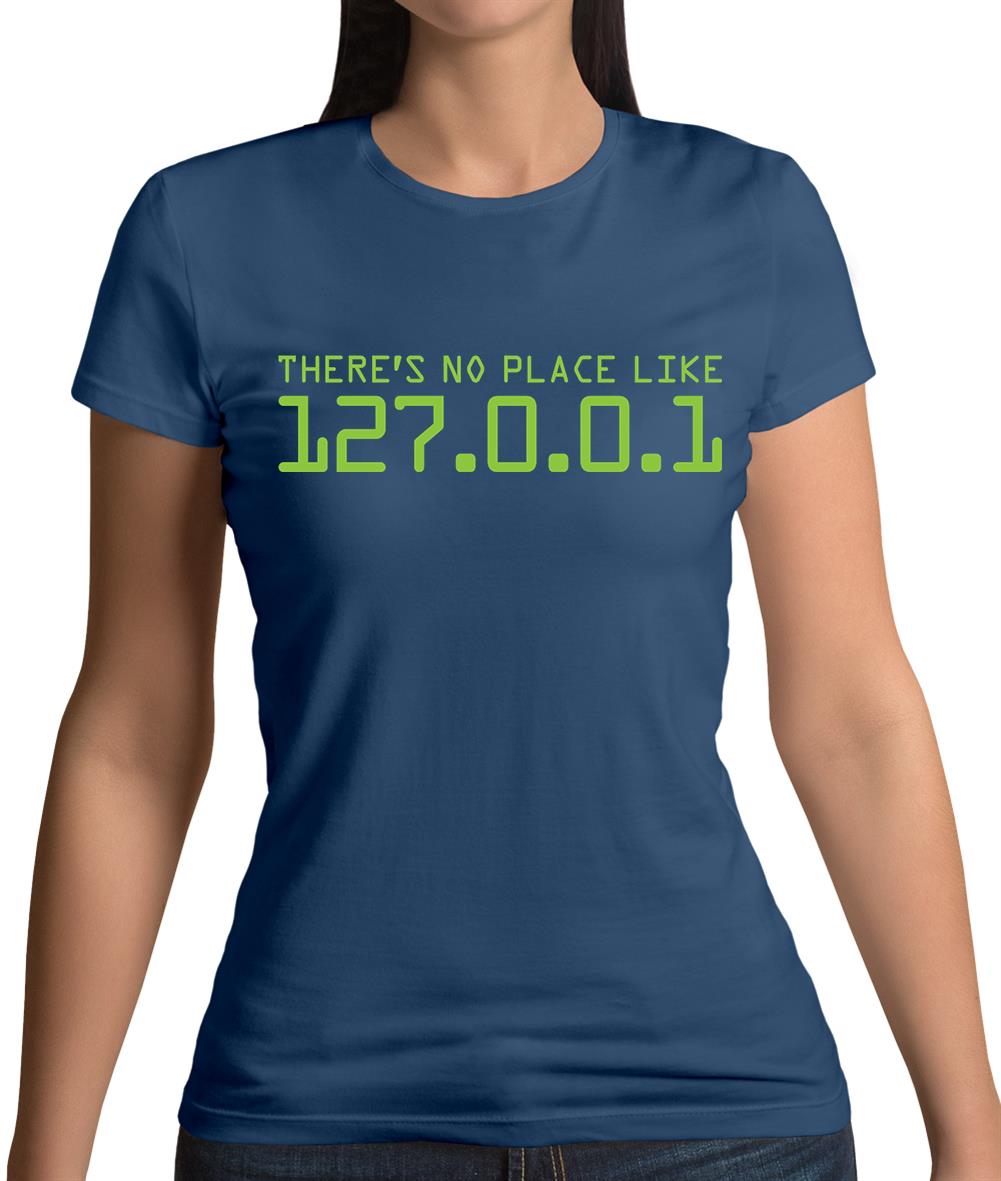 There's No Place Like 127.0.0.1 Womens T-Shirt There's No Place Like 127.0.0.1 Womens T-Shirt