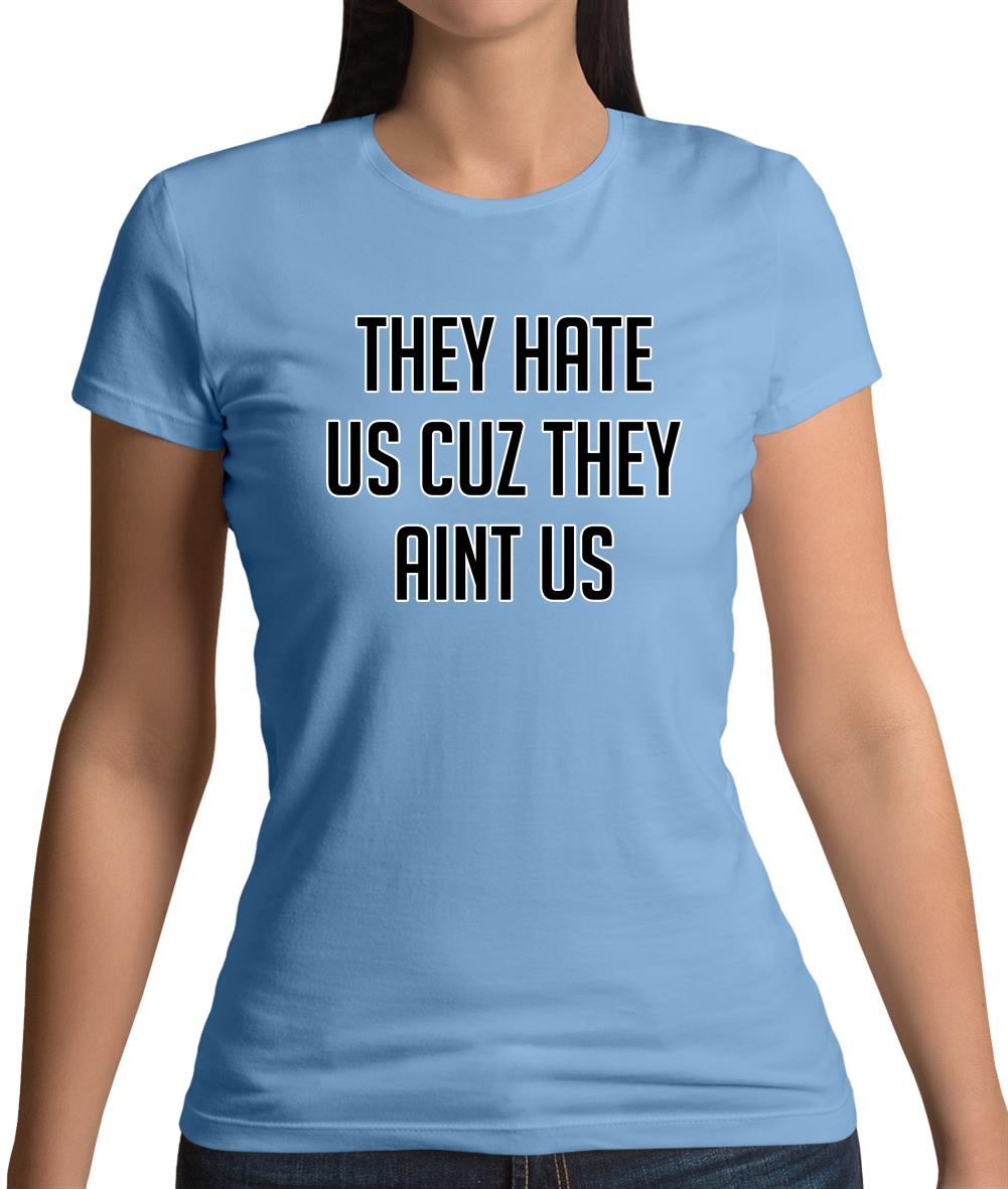 They Hate Us Cuz They Aint Us Womens T-Shirt They Hate Us Cuz They Aint Us Womens T-Shirt