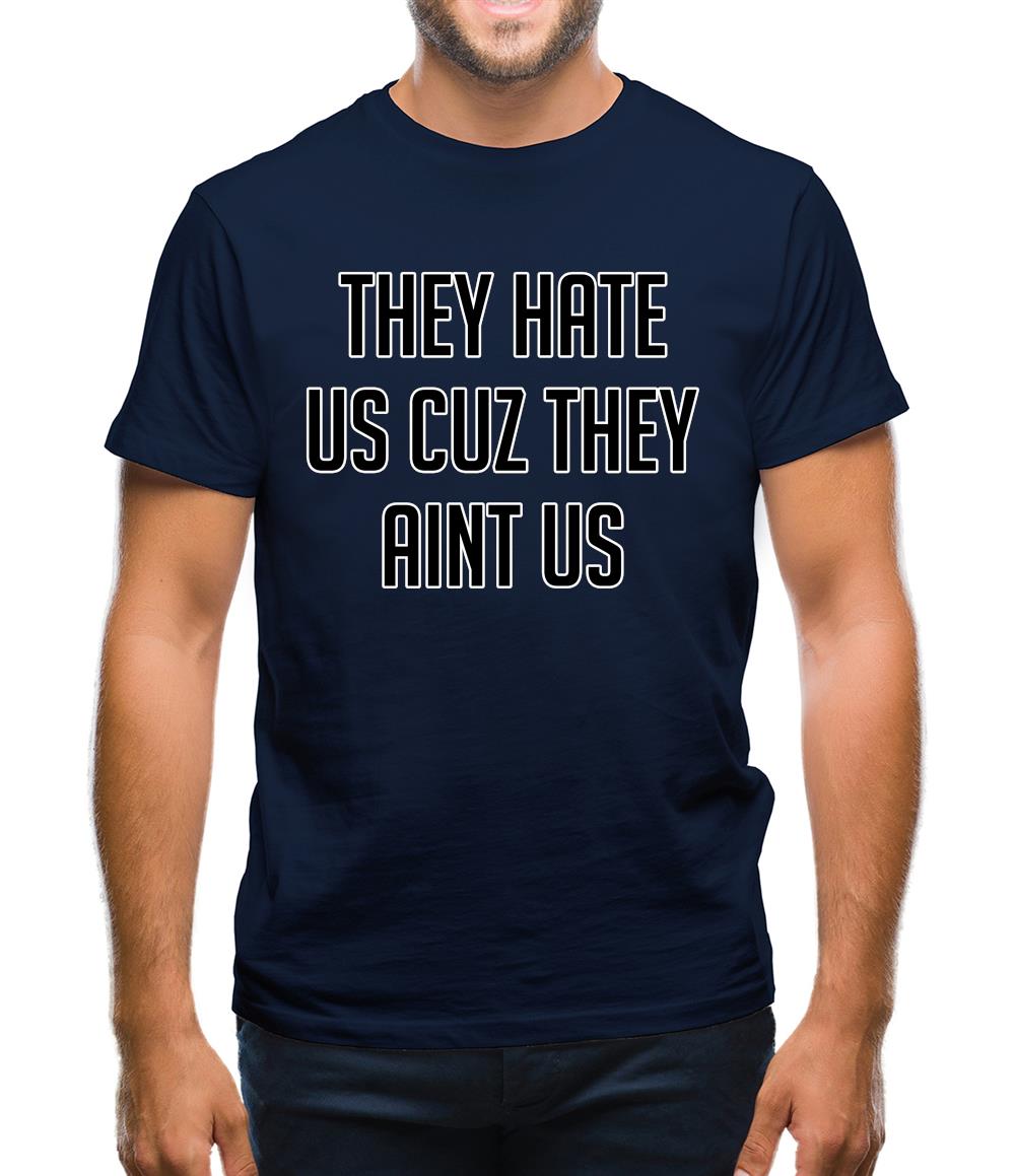 They Hate Us Cuz They Aint Us Mens T-Shirt They Hate Us Cuz They Aint Us Mens T-Shirt