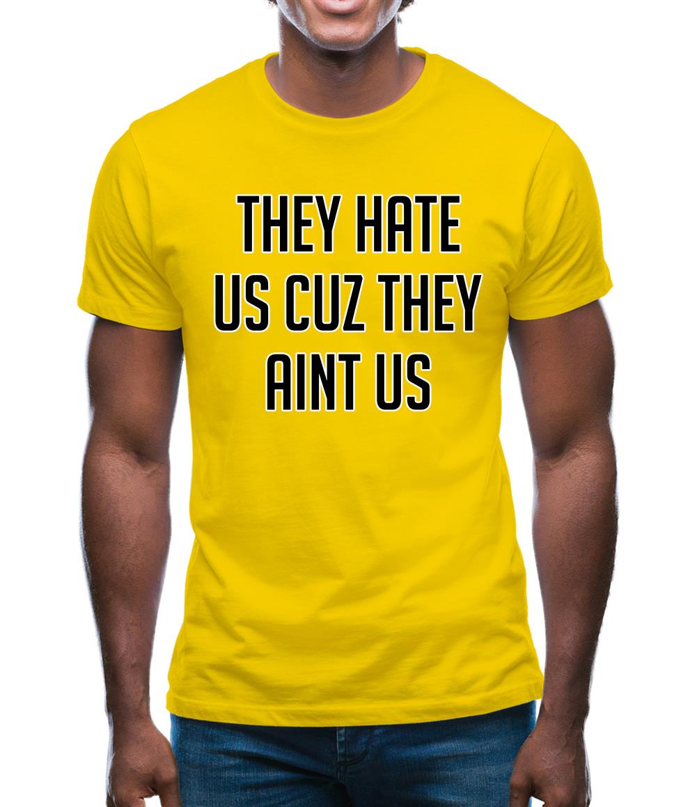They Hate Us Cuz They Aint Us Mens T-Shirt They Hate Us Cuz They Aint Us Mens T-Shirt