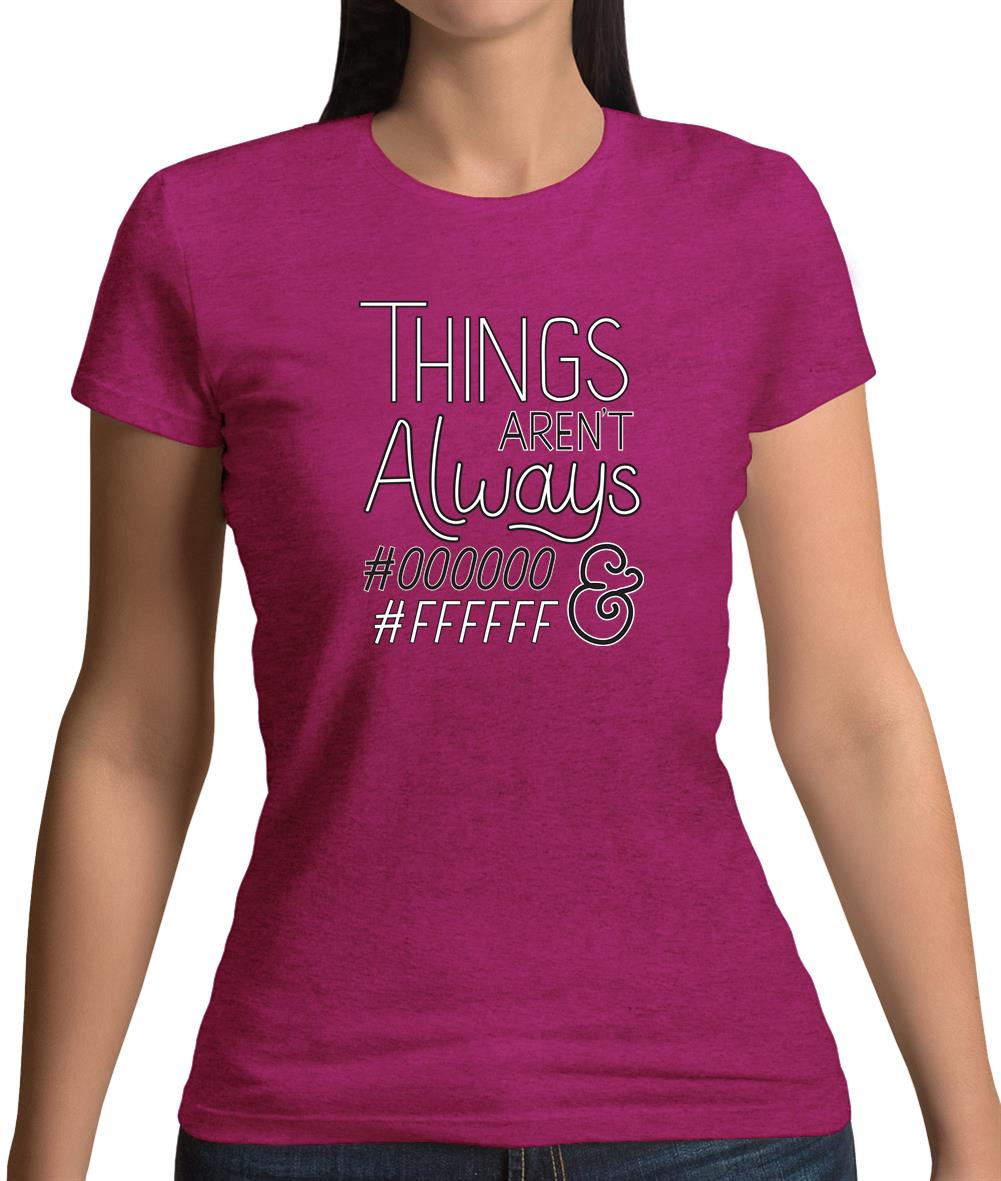 Not Always Black & White Womens T-Shirt Not Always Black & White Womens T-Shirt