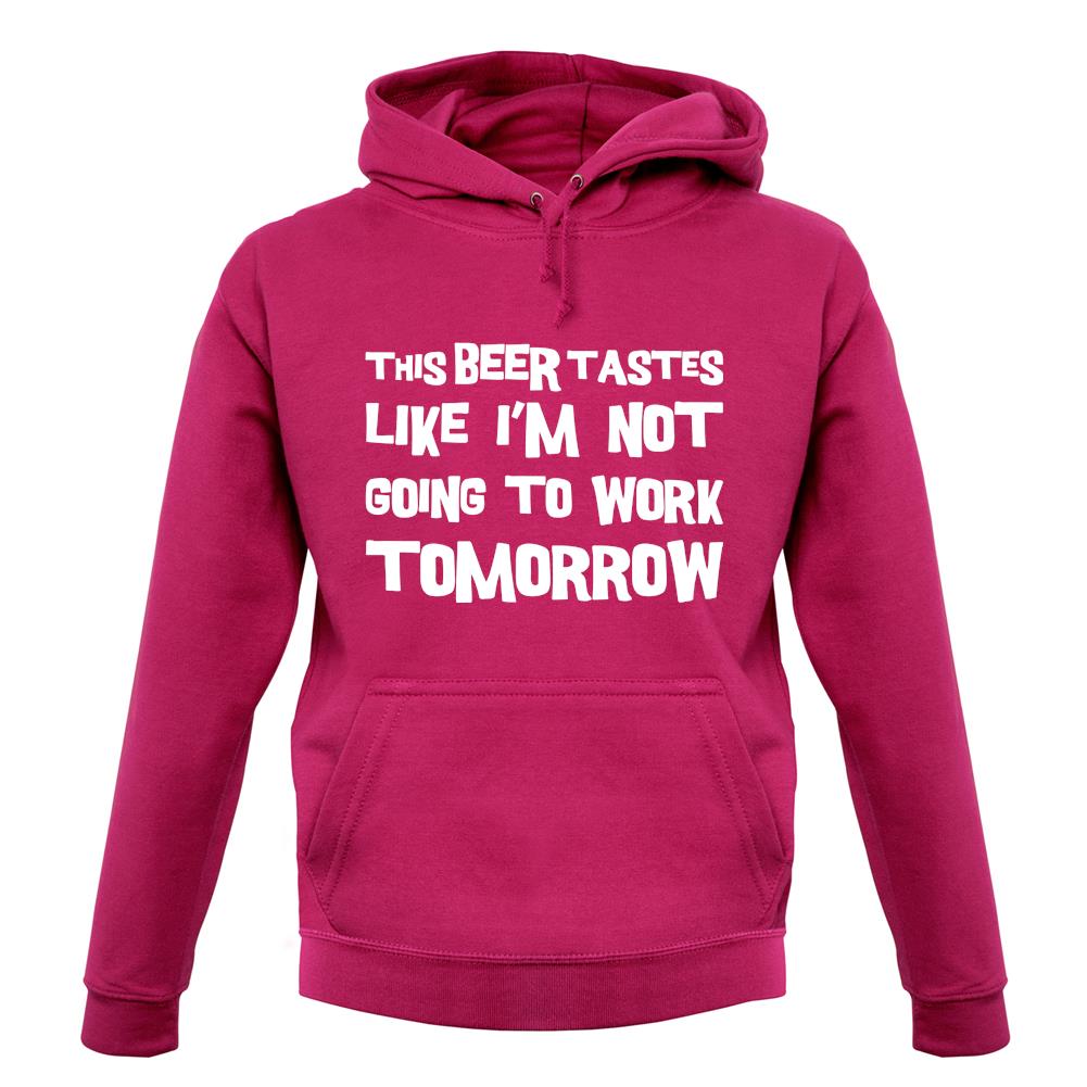 This Beer Tastes Like I'm Not Going To Work unisex hoodie This Beer Tastes Like I'm Not Going To Work unisex hoodie