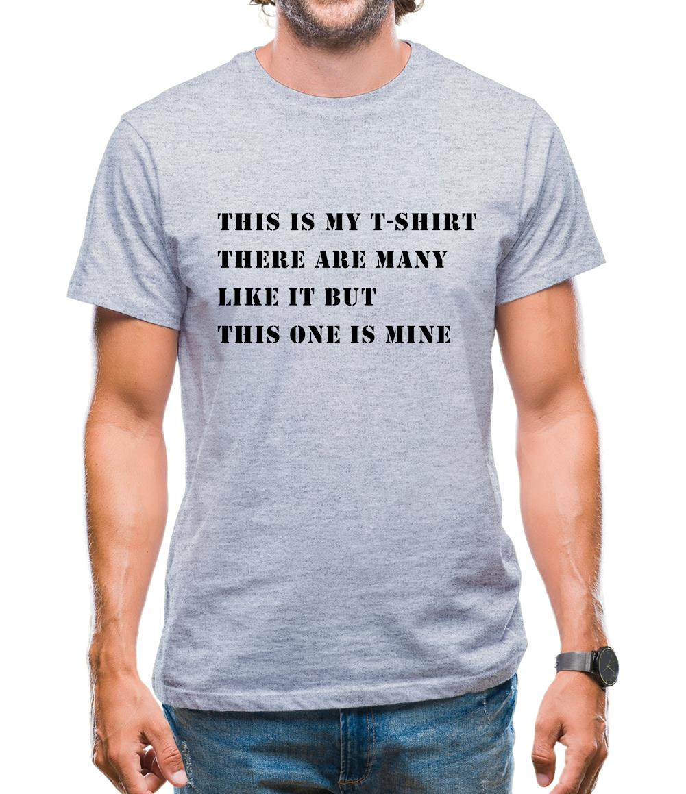 This Is My T Shirt, There Are Many Like It Mens T-Shirt This Is My T Shirt, There Are Many Like It Mens T-Shirt