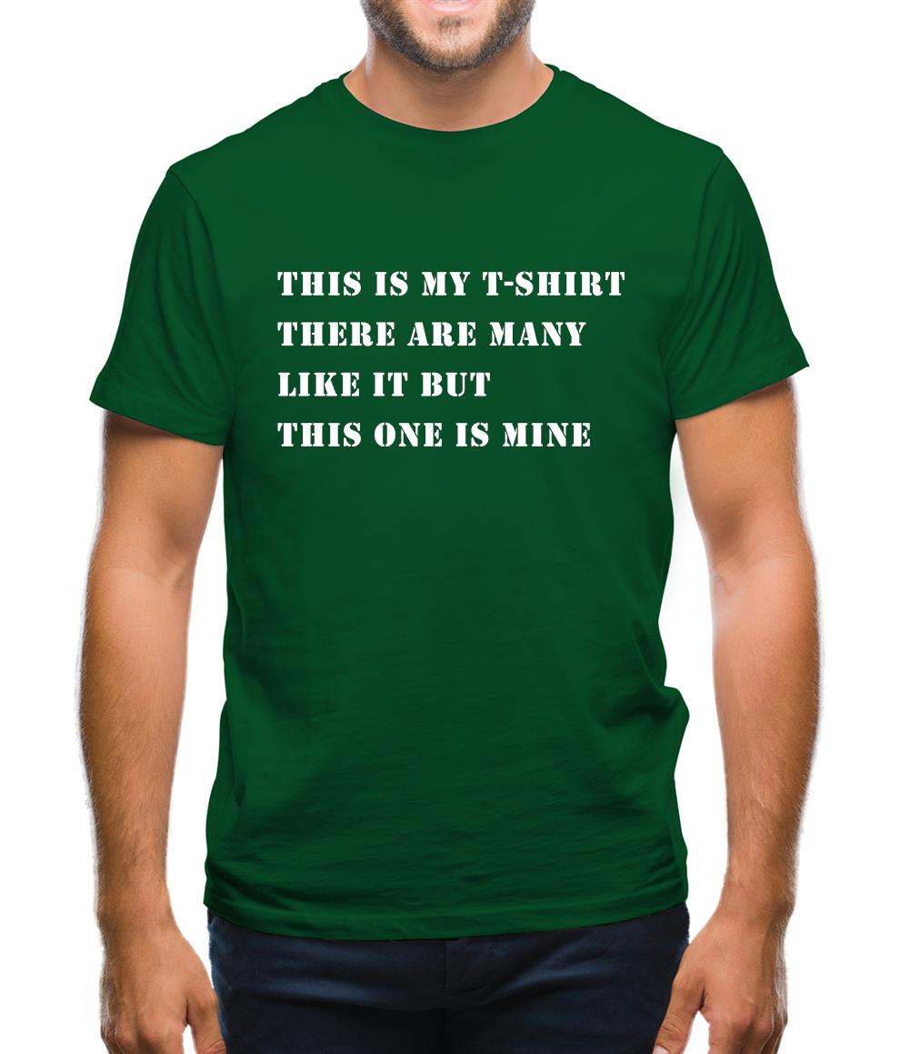 This Is My T Shirt, There Are Many Like It Mens T-Shirt This Is My T Shirt, There Are Many Like It Mens T-Shirt