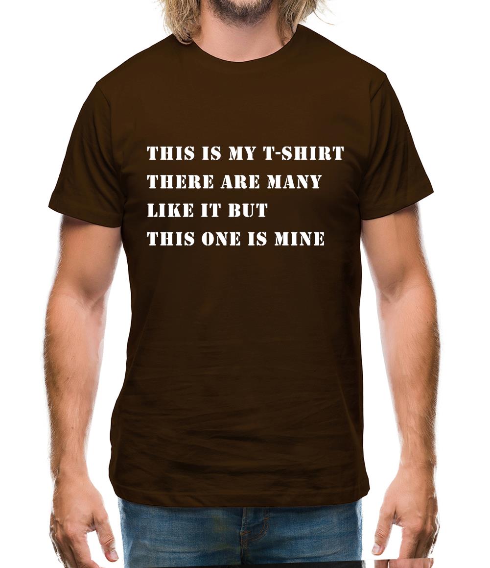 This Is My T Shirt, There Are Many Like It Mens T-Shirt This Is My T Shirt, There Are Many Like It Mens T-Shirt