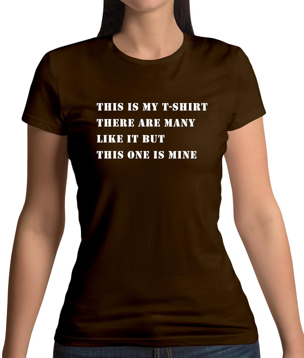 This Is My T Shirt, There Are Many Like It Womens T-Shirt