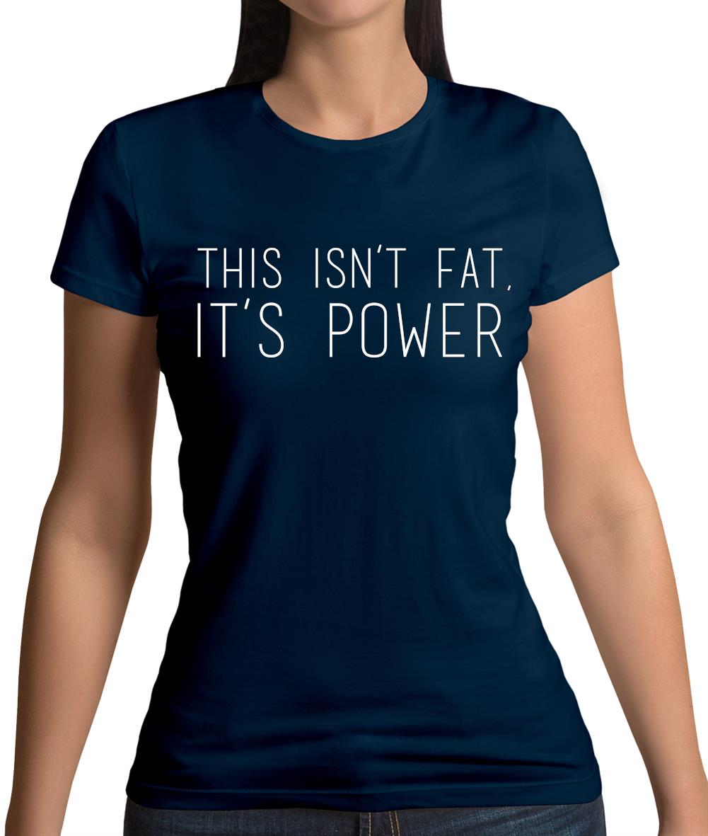 This Isn't Fat, It's Power Womens T-Shirt This Isn't Fat, It's Power Womens T-Shirt