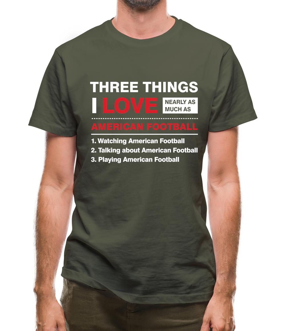 Three Things I Love Nearly As Much As American Football Mens T-Shirt Three Things I Love Nearly As Much As American Football Mens T-Shirt