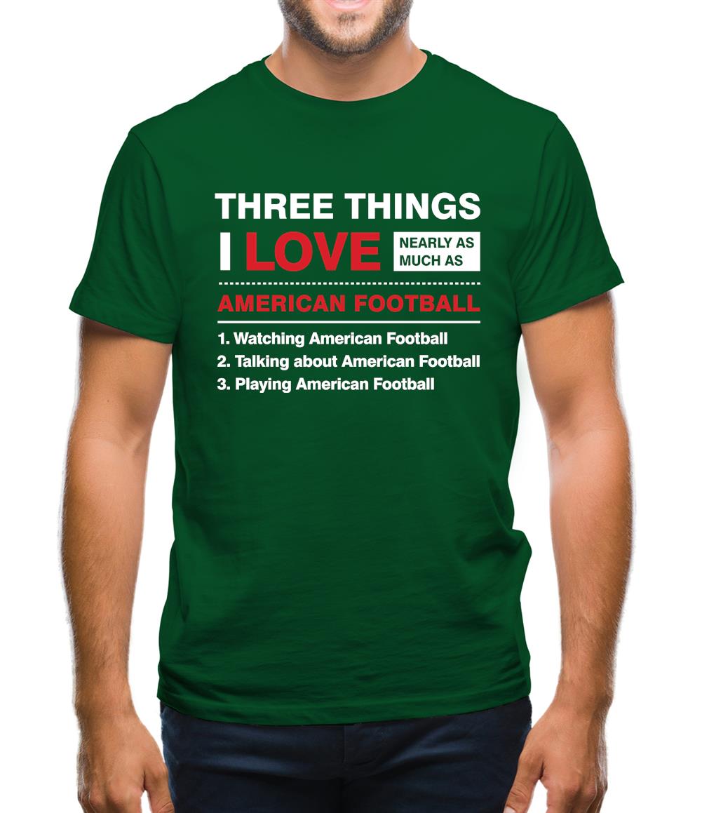 Three Things I Love Nearly As Much As American Football Mens T-Shirt Three Things I Love Nearly As Much As American Football Mens T-Shirt