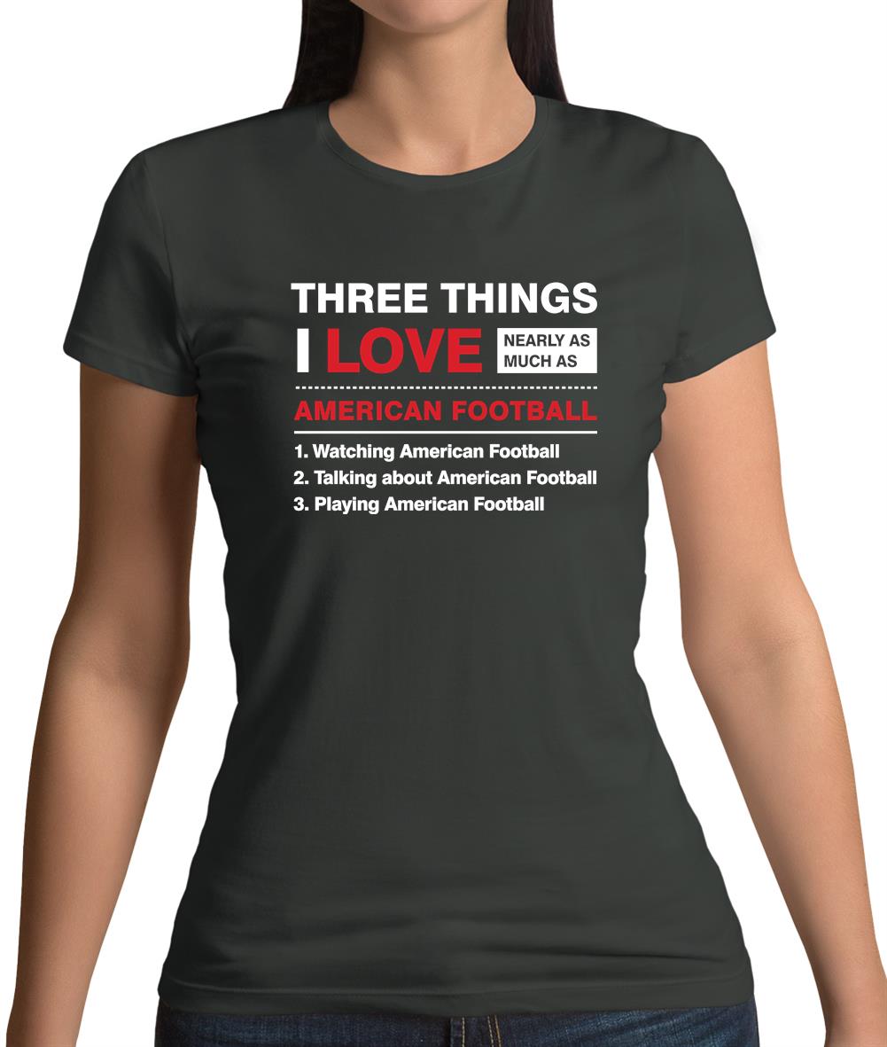 Three Things I Love Nearly As Much As American Football Womens T-Shirt Three Things I Love Nearly As Much As American Football Womens T-Shirt