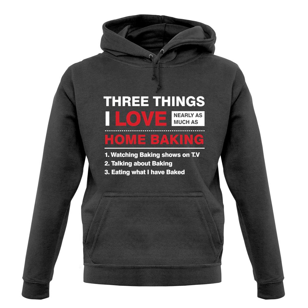 Three Things I Love Nearly As Much As Baking unisex hoodie Three Things I Love Nearly As Much As Baking unisex hoodie