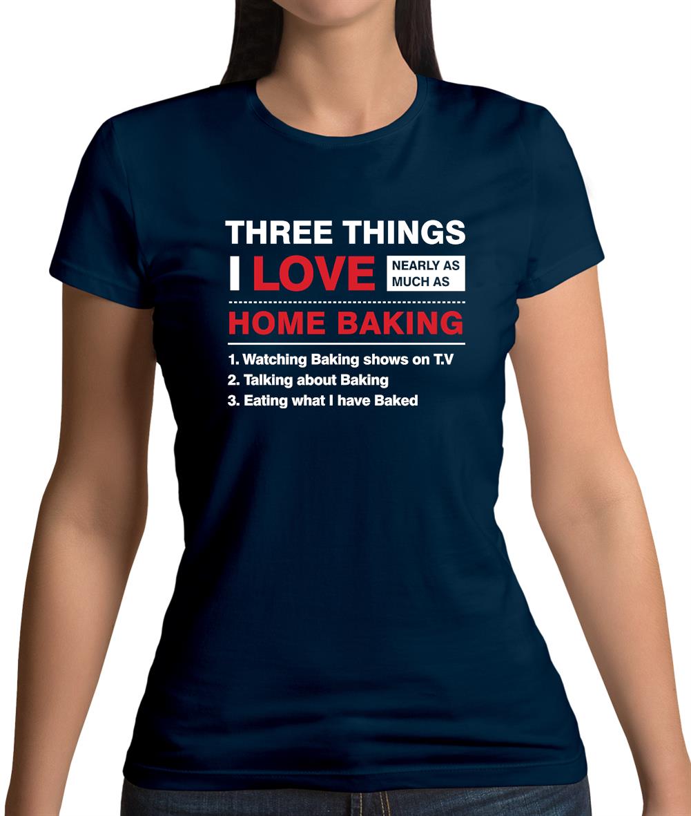 Three Things I Love Nearly As Much As Baking Womens T-Shirt Three Things I Love Nearly As Much As Baking Womens T-Shirt