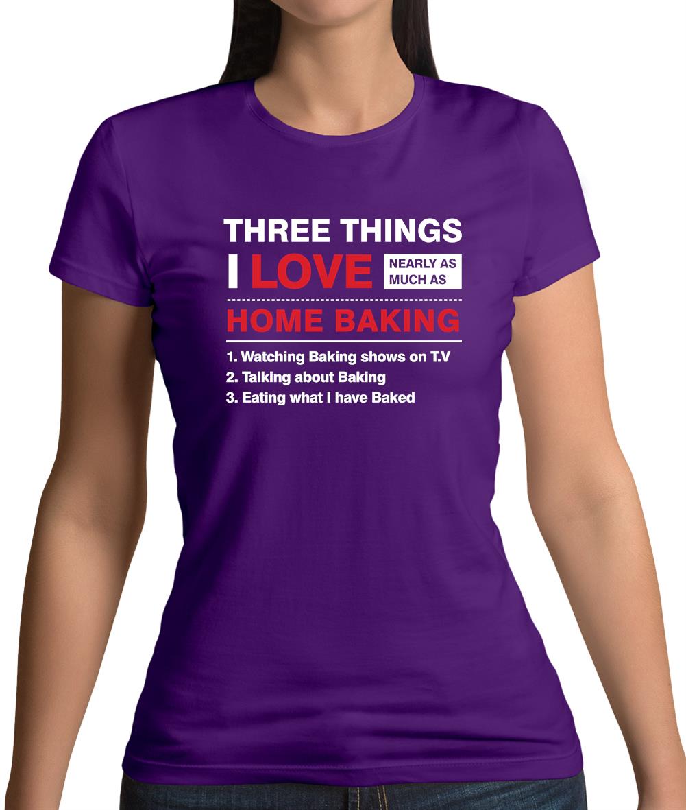 Three Things I Love Nearly As Much As Baking Womens T-Shirt Three Things I Love Nearly As Much As Baking Womens T-Shirt