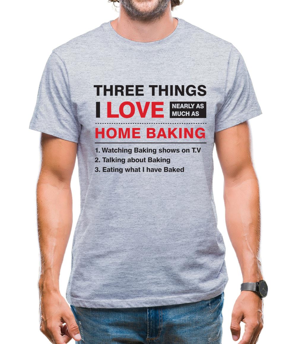 Three Things I Love Nearly As Much As Baking Mens T-Shirt Three Things I Love Nearly As Much As Baking Mens T-Shirt
