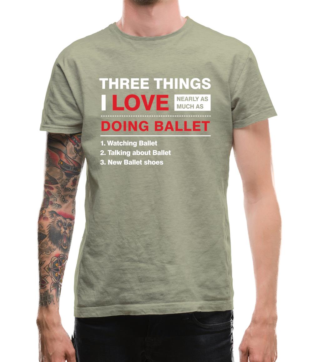 Three Things I Love Nearly As Much As Ballet Mens T-Shirt Three Things I Love Nearly As Much As Ballet Mens T-Shirt