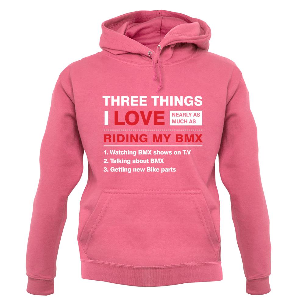 Three Things I Love Nearly As Much As BMX unisex hoodie Three Things I Love Nearly As Much As BMX unisex hoodie