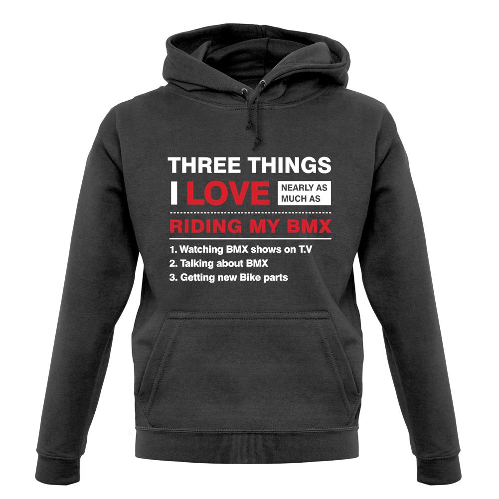 Three Things I Love Nearly As Much As BMX unisex hoodie Three Things I Love Nearly As Much As BMX unisex hoodie