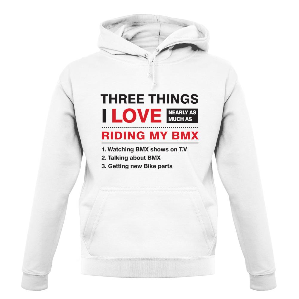 Three Things I Love Nearly As Much As BMX unisex hoodie Three Things I Love Nearly As Much As BMX unisex hoodie