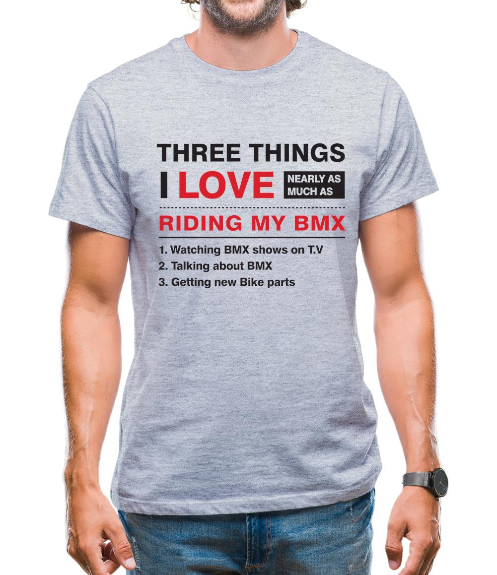 Three Things I Love Nearly As Much As BMX Mens T-Shirt Three Things I Love Nearly As Much As BMX Mens T-Shirt