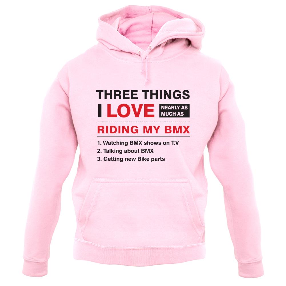 Three Things I Love Nearly As Much As BMX unisex hoodie Three Things I Love Nearly As Much As BMX unisex hoodie
