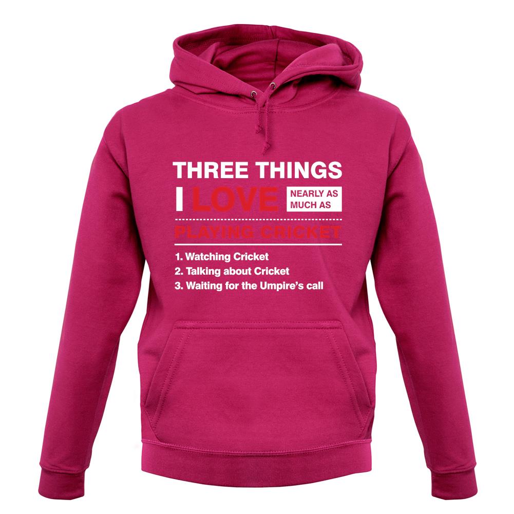Three Things I Love Nearly As Much As Cricket unisex hoodie Three Things I Love Nearly As Much As Cricket unisex hoodie
