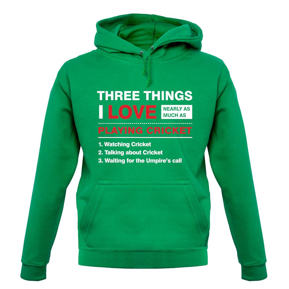 Three Things I Love Nearly As Much As Cricket unisex hoodie Three Things I Love Nearly As Much As Cricket unisex hoodie